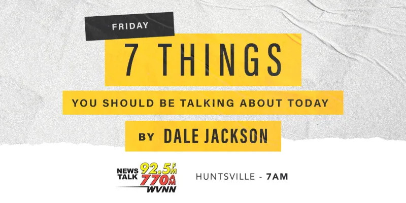 7 Things- Left and radical Islam, Jones-Tuberville differences emerge, Kay Ivey prison, and more...
