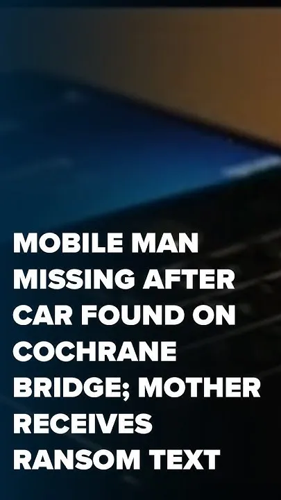 Mobile man missing after car found on Cochrane Bridge; mother receives ransom text - NBC 15 (Video)