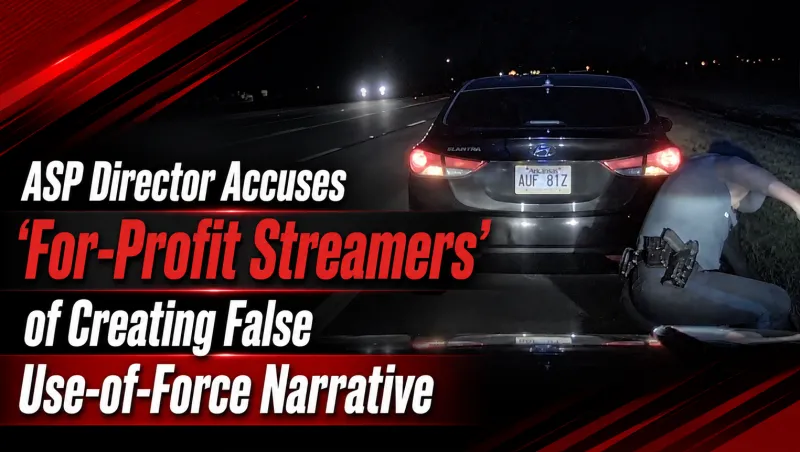 ASP Director Accuses 'For-Profit Streamers' of Creating False Use-of-Force Narrative