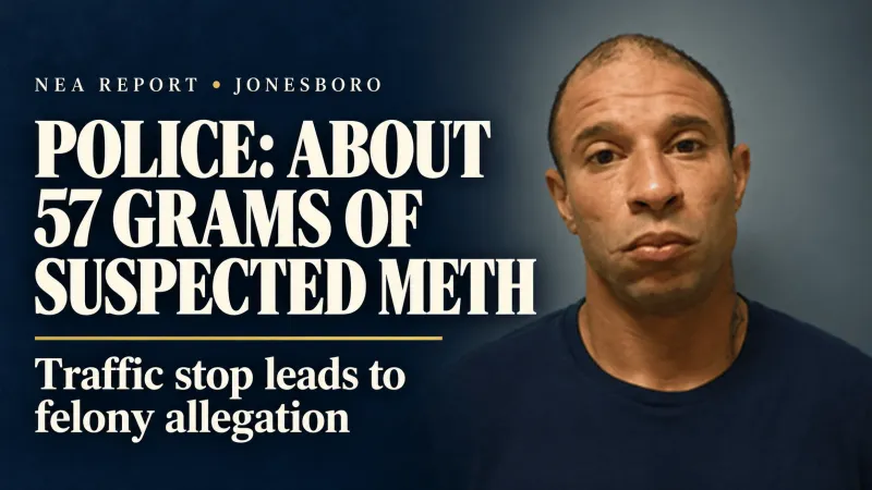 Police: Jonesboro Traffic Stop Turns Up 57 Grams of Suspected Meth