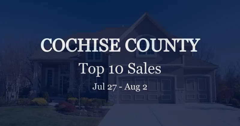 How much were the 10 most expensive home sales in Cochise County, July 27 to Aug. 2?