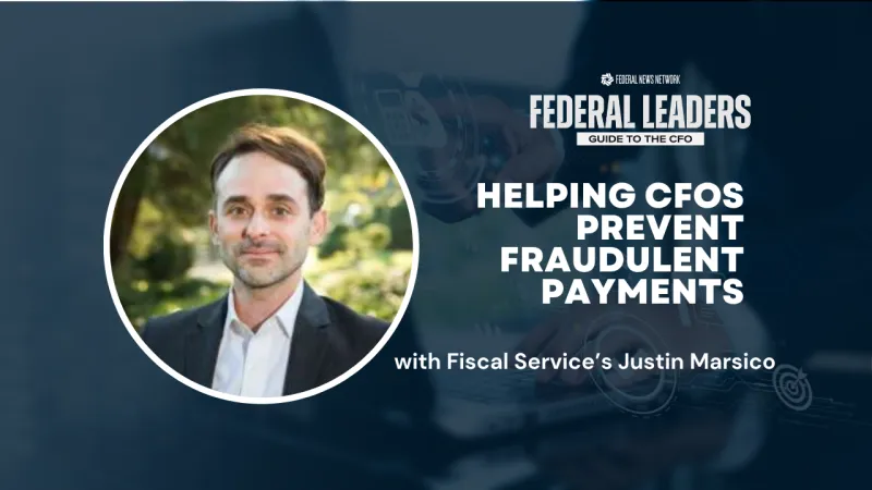 Federal Leader's Guide to the CFO: Fiscal Service's Justin Marsico on helping CFOs prevent fraudulent payments