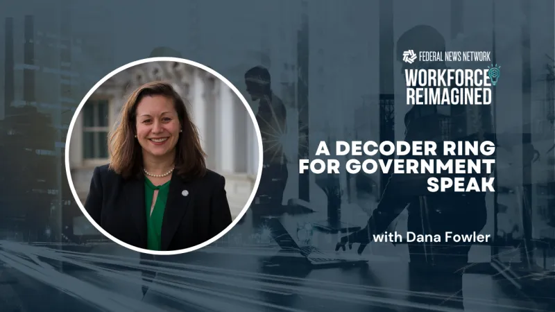 Workforce Reimagined 2026: Dana Fowler on creating a 'decoder ring' for feds