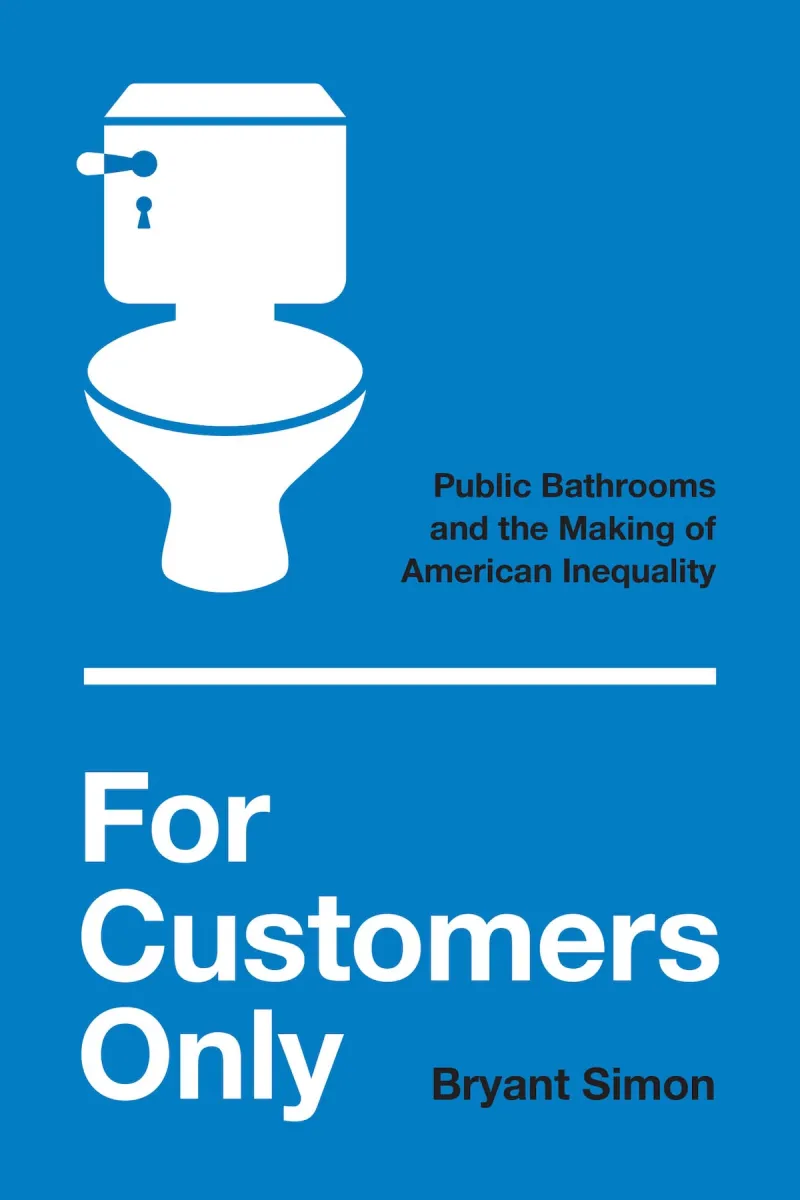 BOOK REVIEW: 'For Customers Only: Public Bathrooms and the Making of American Inequality' by Bryant Simon