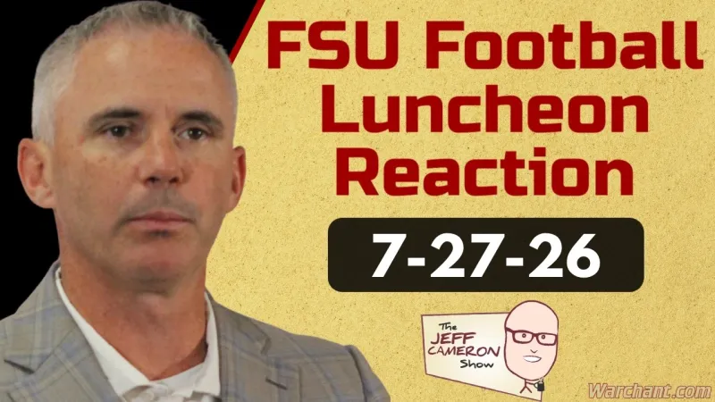 Jeff Cameron Show 7-27-26 | FSU Football Coaches Luncheon REACTION | Warchant TV #FSU (Video)