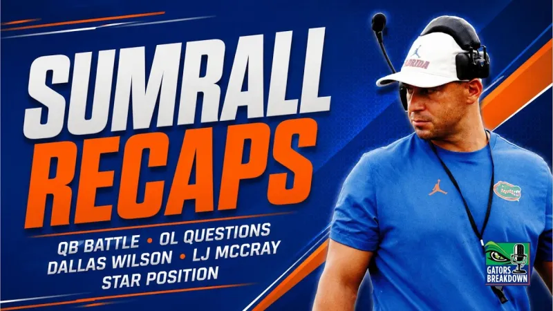 FLORIDA GATORS FALL CAMP - Sumrall's RECAP: QB battle, OL questions, Dallas Wilson, LJ McCray, STAR (Video)