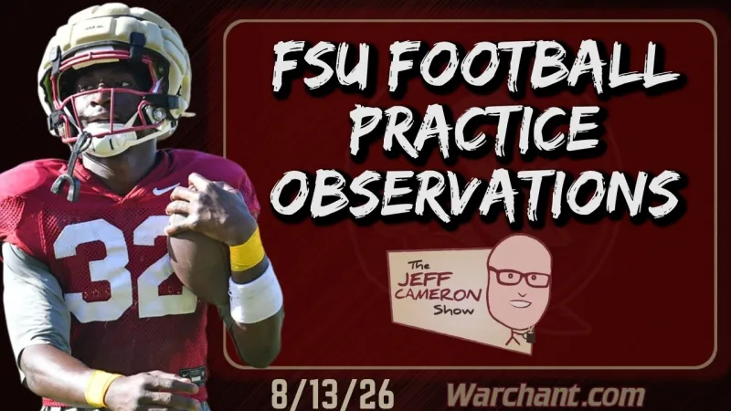 Jeff Cameron Show 8-13-26 | FSU Football PRACTICE OBSERVATIONS (Video)