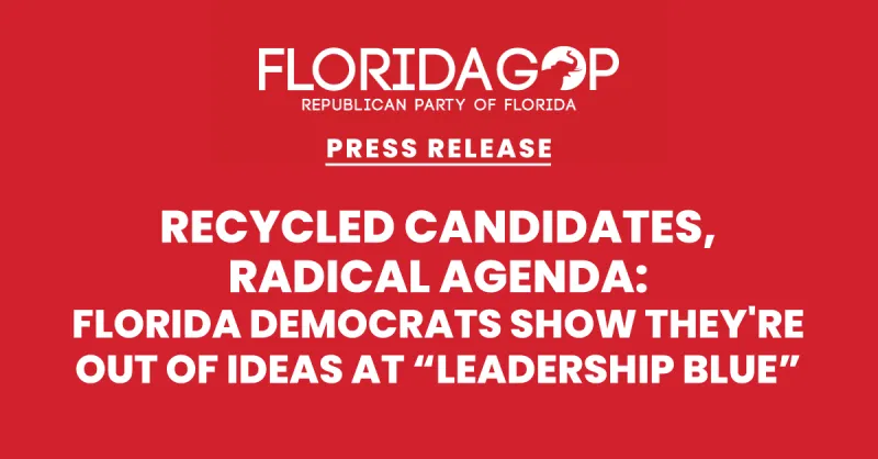 Recycled Candidates, Radical Agenda: Florida Democrats Show They're Out of Ideas at Leadership Blue