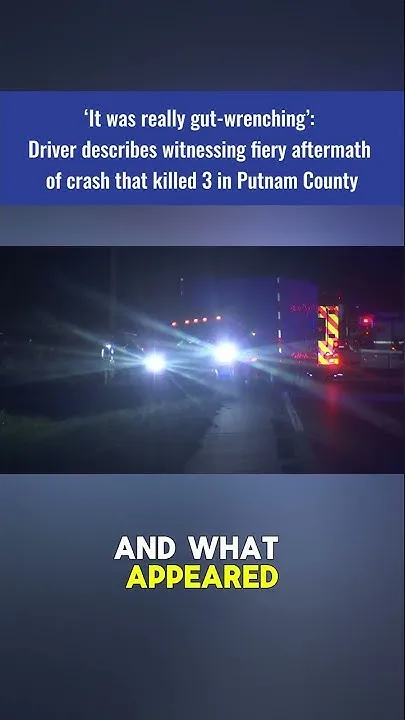 Driver describes witnessing fiery aftermath of crash that killed 3 in Putnam County (Video)