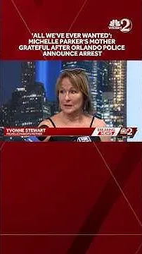 'All we've ever wanted': Michelle Parker's mother grateful after Orlando police announce arrest (Video)