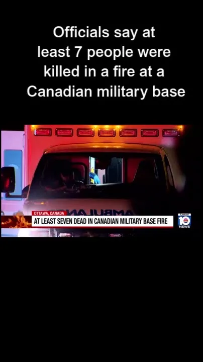 Officials say at least 7 people were killed in a fire at a Canadian military base (Video)
