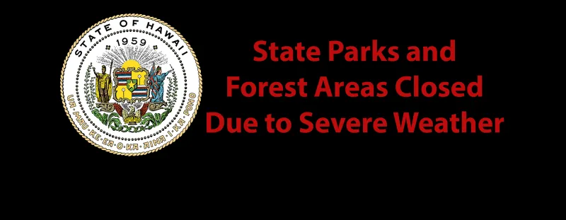 STATE PARKS, FOREST LANDS AND CAMPING CLOSING ON HAWAI'I ISLAND, MAUI AND MOLOKAI DUE TO TROPICAL STORM NOLO