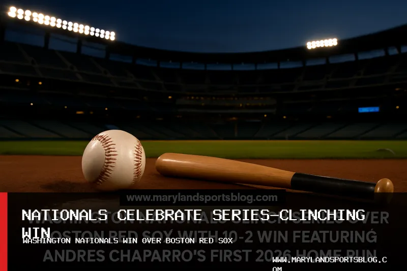 Washington Nationals Clinch Series Over Boston Red Sox with 10-2 Win Featuring Andres Chaparro's First 2026 Home Run