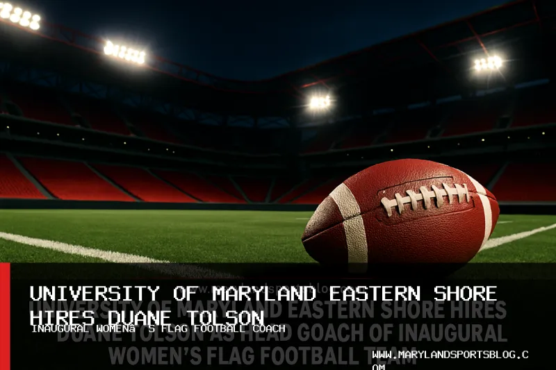 University of Maryland Eastern Shore Hires Duane Tolson as Head Coach of Inaugural Women's Flag Football Team