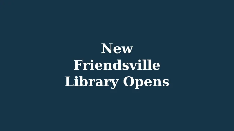 New Friendsville Library Opens as First Project of State Library Capital Grant Program