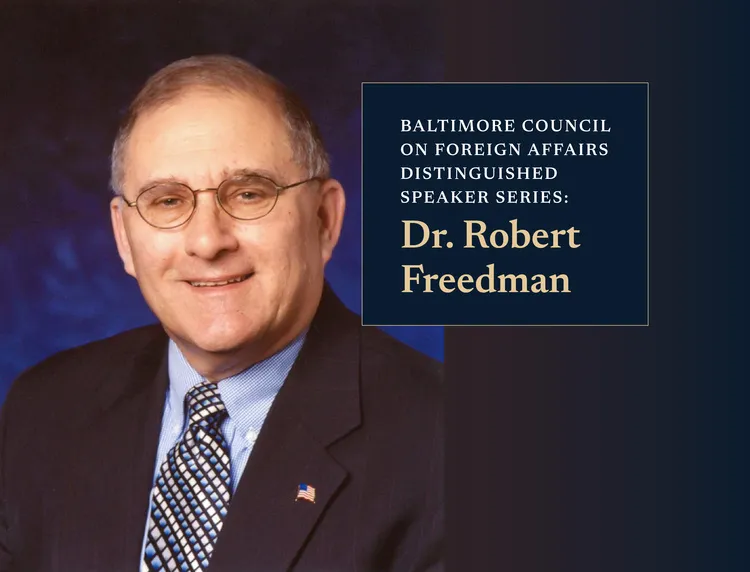 Baltimore Council on Foreign Affairs Distinguished Speaker Series: Dr. Robert Freedman at Hyman Forum of the Athenaeum