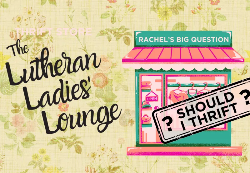 {The Lutheran Ladies' Lounge} Rachel's Big Question: Should I Thrift?