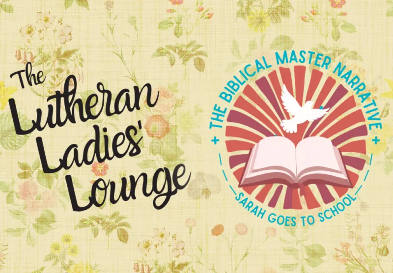 {The Lutheran Ladies' Lounge} Sarah Goes to School: The Biblical Master Narrative
