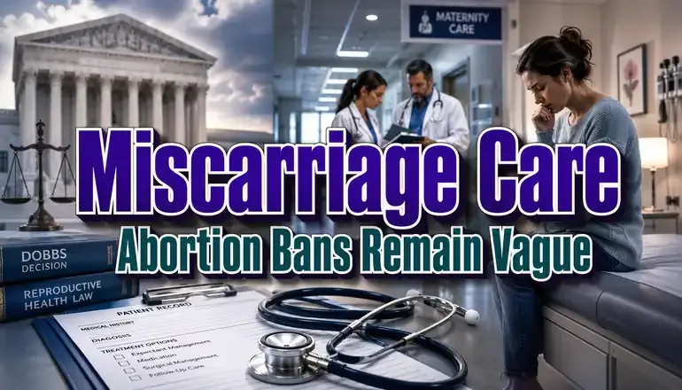 Four years after Dobbs, debate over miscarriage care still grows
