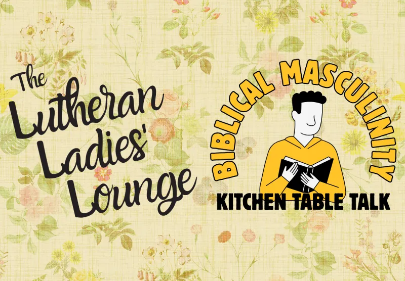 {The Lutheran Ladies' Lounge} Kitchen Table Talk: Biblical Masculinity with Rev. Dr. Quintin Cundiff
