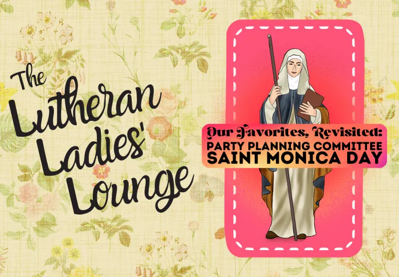 {The Lutheran Ladies' Lounge} Our Favorites, Revisited: St. Monica Day Party Plan