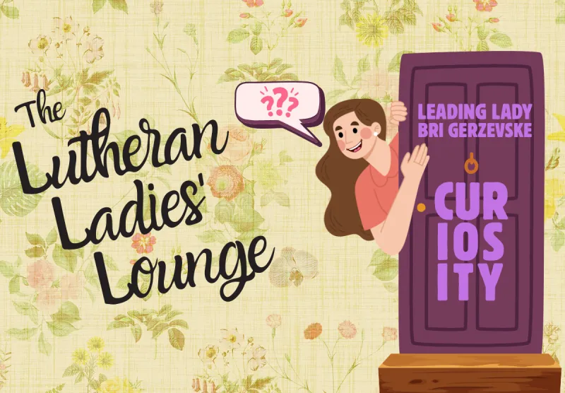 {The Lutheran Ladies' Lounge} Leading Ladies: Curiosity with Oddball Leader Bri