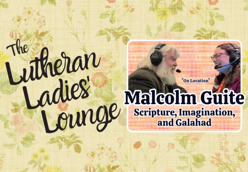 {The Lutheran Ladies' Lounge} Wild Card: Malcolm Guite on Scripture, Imagination, and Galahad