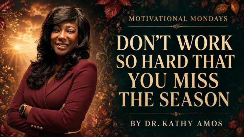 Don't Work So Hard That You Miss the Season