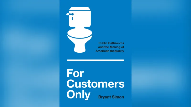 Out in Print: 'For Customers Only: Public Bathrooms and the Making of American Inequality'