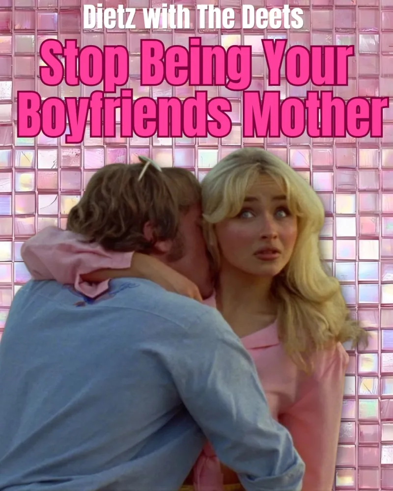 Dietz with the deets: Stop being your boyfriend's mother