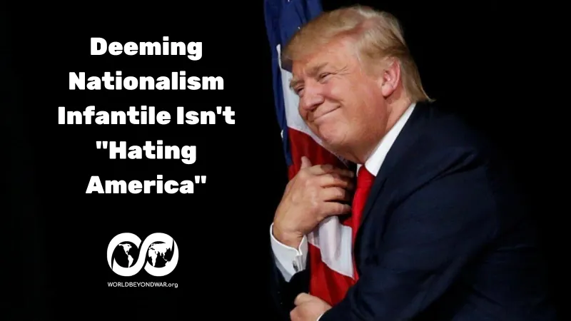 Deeming Nationalism Infantile Isn't "Hating America"