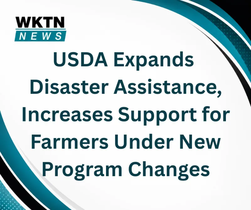 USDA Expands Disaster Assistance, Increases Support for Farmers Under New Program Changes