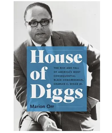 Book Review: House of Diggs - The Rise and Fall of America's Most Consequential Black Congressman, Charles C. Diggs, Jr. - By Marion Orr
