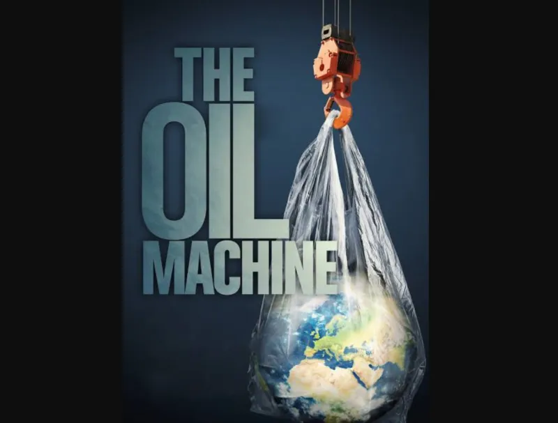 THE OIL MACHINE: Can We Break the Addiction?
