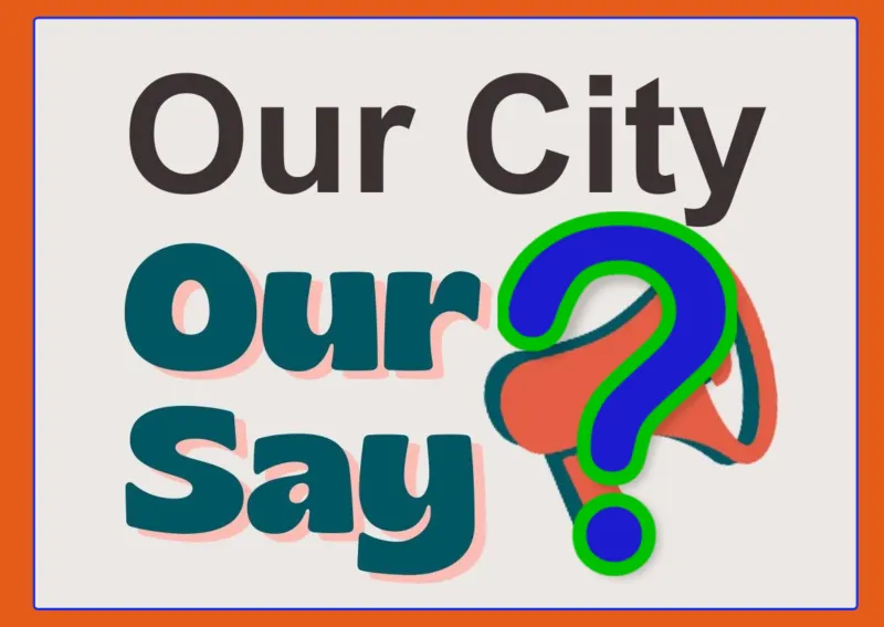 Many still in the dark on what City Council will do regarding Our City Our Say - '9 and 4' or '9 and 2'?