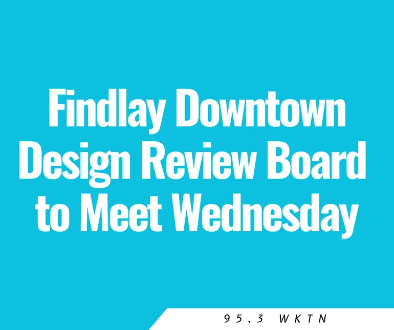 Findlay Downtown Design Review Board to Meet Wednesday