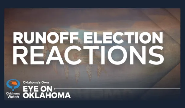 Eye on Oklahoma: Runoff Election Reaction