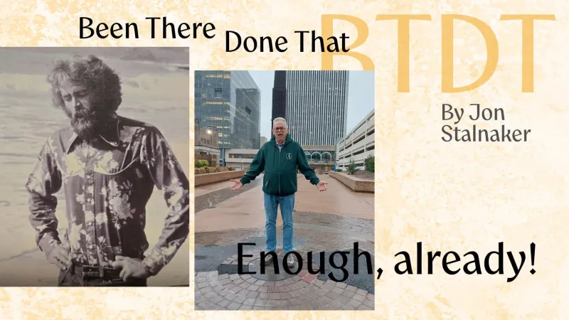 Been There, Done That: Enough Already