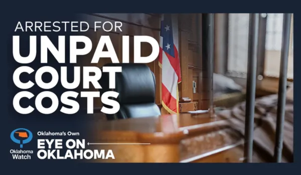 Eye on Oklahoma: Arrested for Unpaid Court Costs