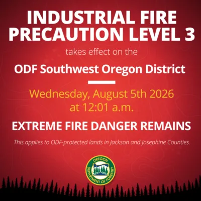 INDUSTRIAL FIRE PRECAUTION LEVEL INCREASES TO LEVEL 3: JACKSON/JOSEPHINE COUNTIES