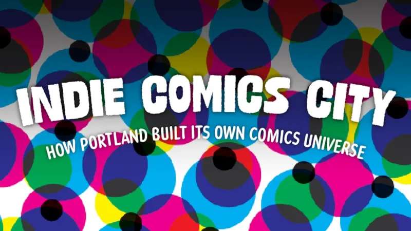 New OPB film that unpacks Portland's rise to the peak of the indie comics universe set to premiere Sept. 12 at Rose City Comic Con