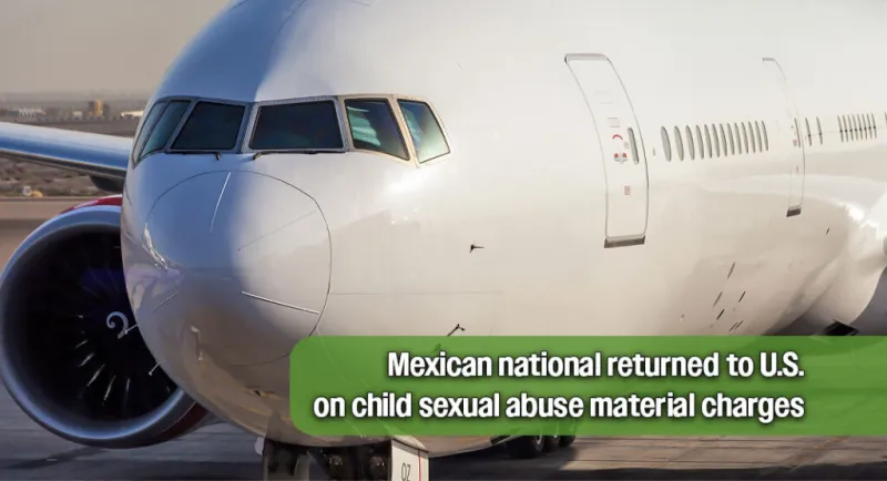 Mexican National Extradited to U.S. in Child Exploitation Case