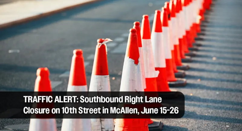 TRAFFIC ALERT: Southbound Right Lane Closure on 10th Street in McAllen, June 15-26