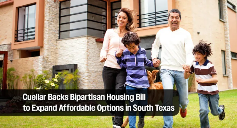 Cuellar Supports Bipartisan Housing Reform Aimed at Expanding Affordable Homes in South Texas