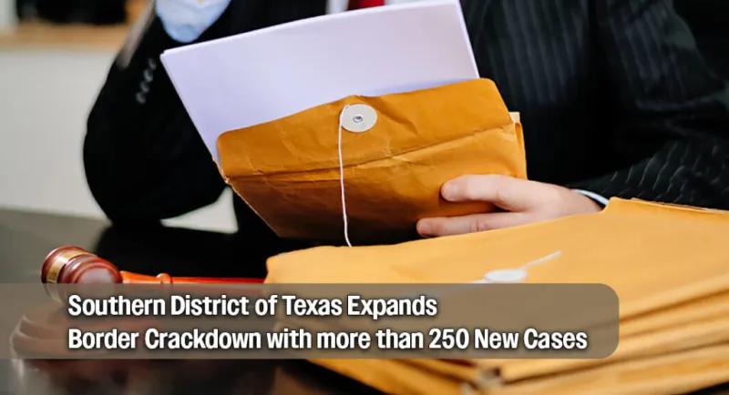 Federal Prosecutors Add more than 250 Border Enforcement Cases in Southern District of Texas