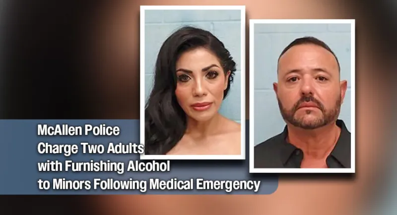 McAllen Couple Arrested After Minor's Alcohol Overdose Prompts Emergency Call