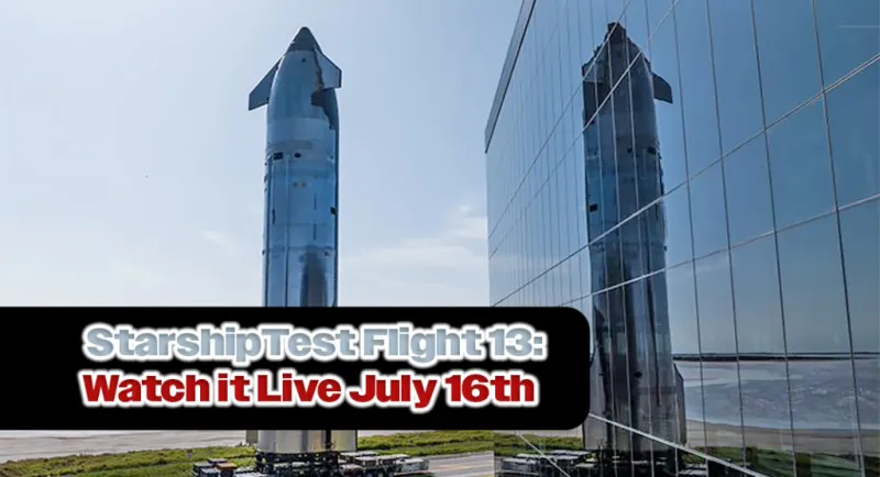 Livestream: Starship's 13th Flight Test, July 16th at 5:45pm CST