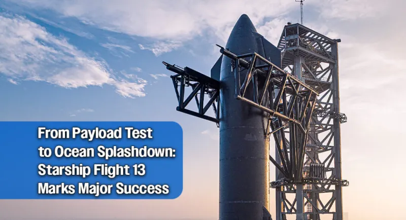 SpaceX's Starship Reaches Space, Completes Soft Ocean Splashdown on Flight 13