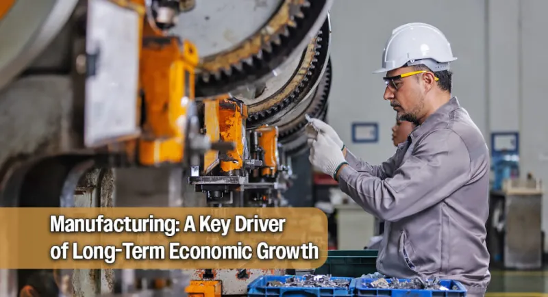 Why Manufacturing Drives Long-Term Economic Growth