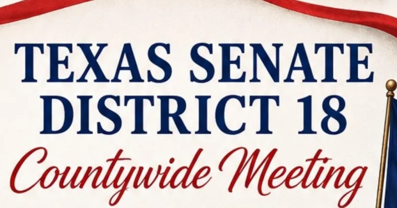 TEXAS SENATE DISTRICT 18 COUNTYWIDE MEETING TO BE HELD ON AUGUST 22